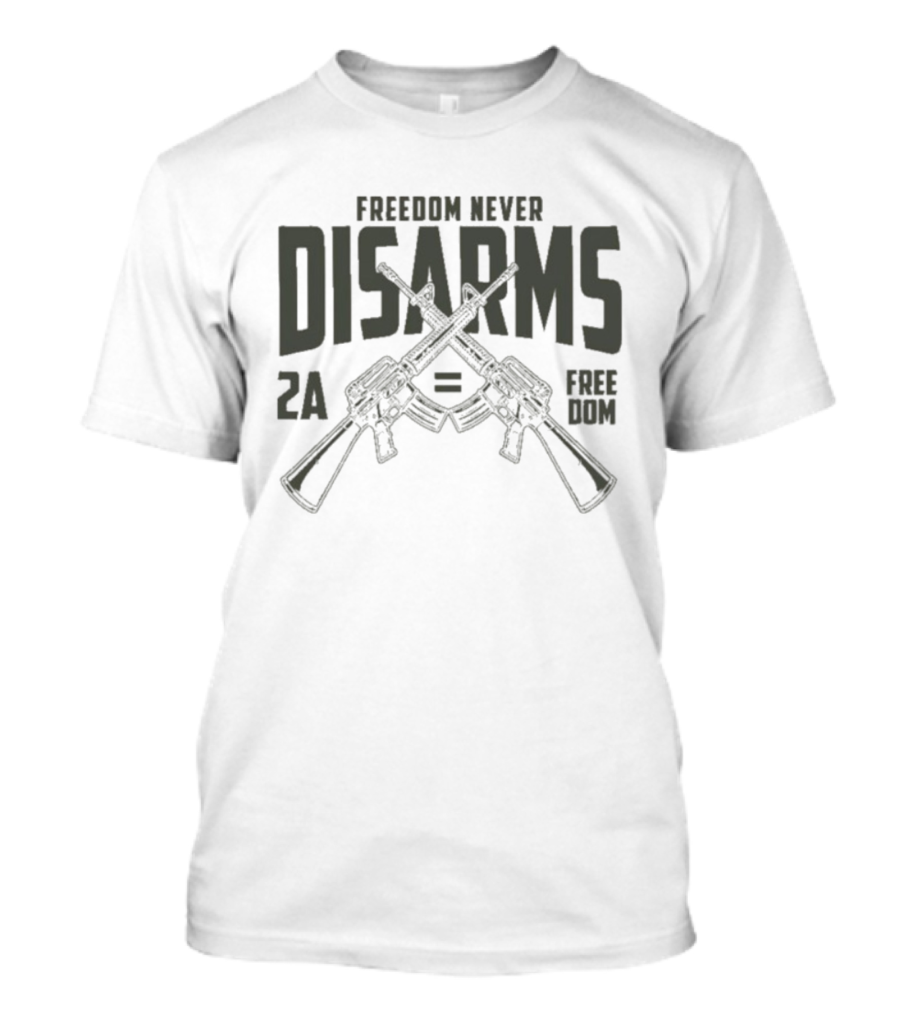 Freedom Never Disarms 2A Equals Freedom Crossed Rifles T-Shirt