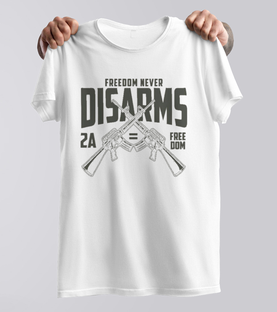 Freedom Never Disarms 2A Equals Freedom Crossed Rifles T-Shirt