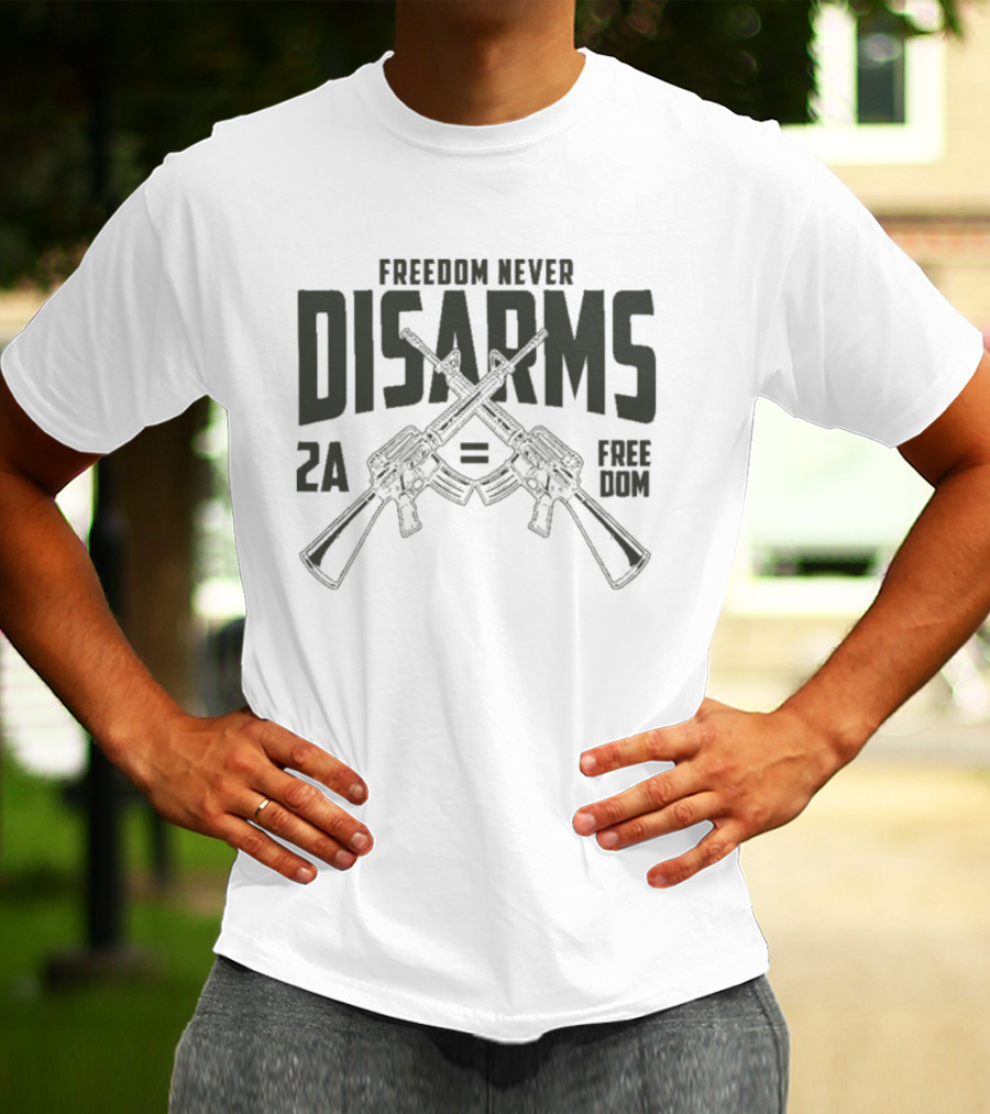 Freedom Never Disarms 2A Equals Freedom Crossed Rifles T-Shirt