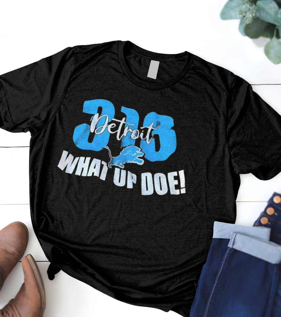 Detroit 313 Lions What Up Doe T-Shirt