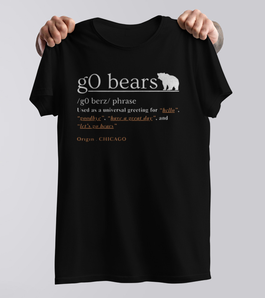 GO Bears Universal Greeting Origin CHICAGO Football Phrase Definition T-Shirt