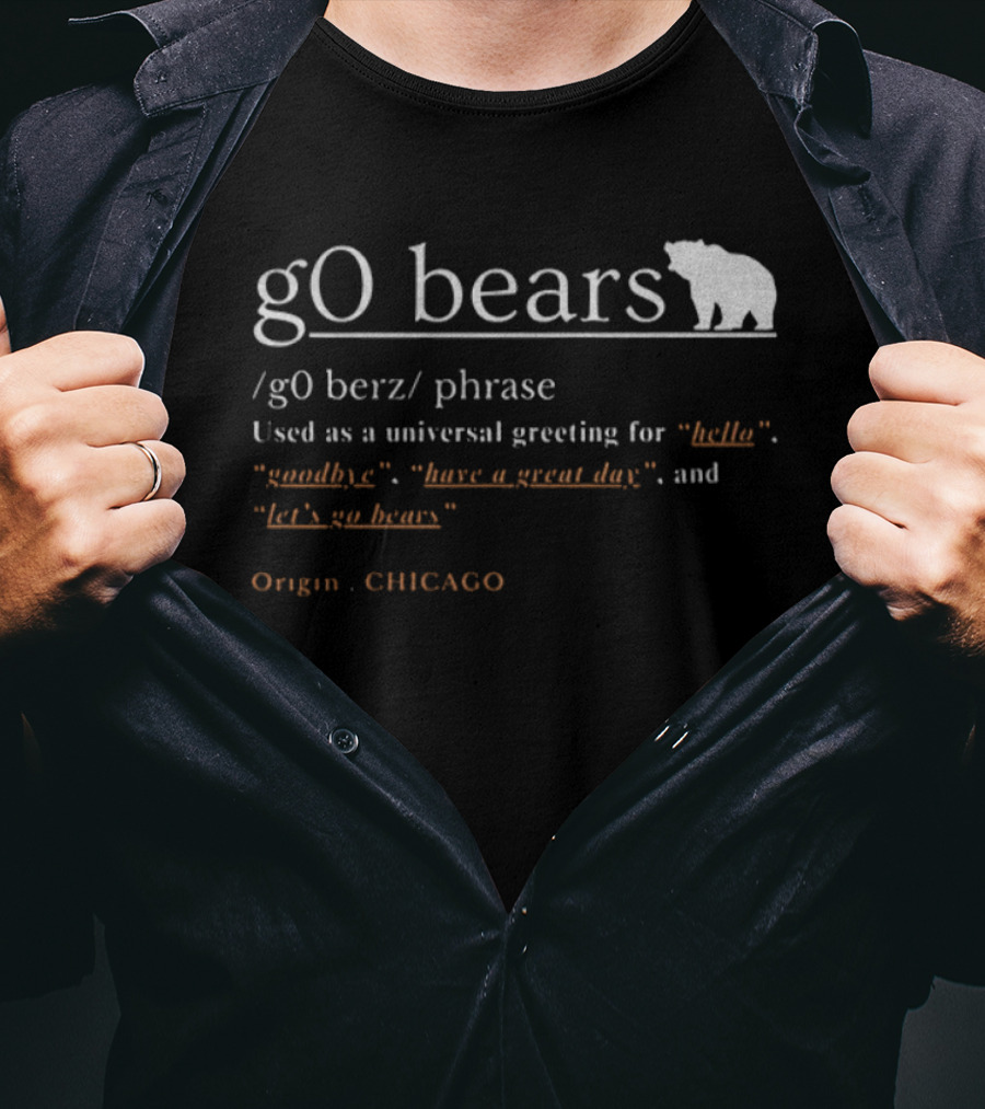 GO Bears Universal Greeting Origin CHICAGO Football Phrase Definition T-Shirt