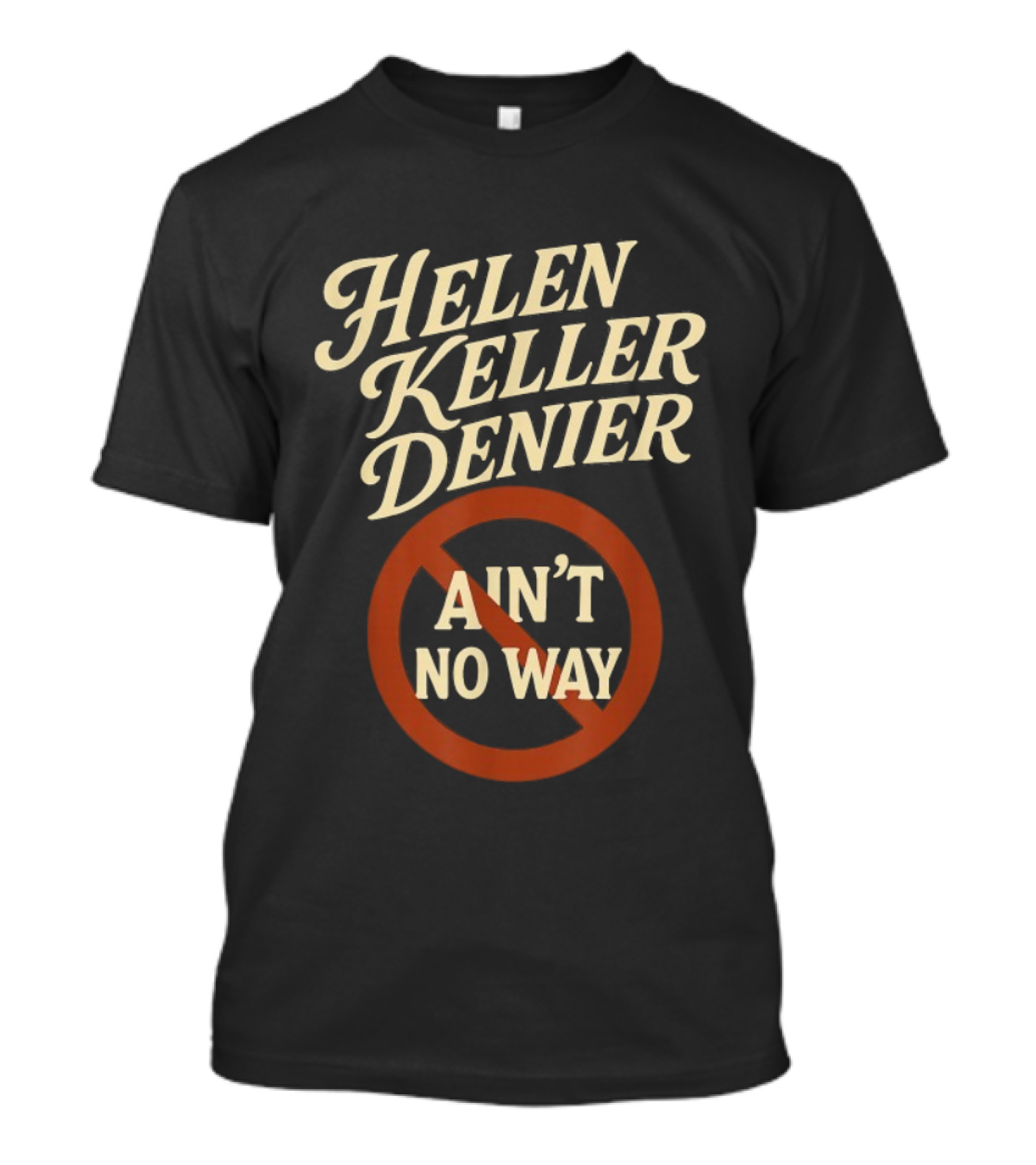 Helen Keller Denier Ain't No Way Circle Symbol T-Shirt