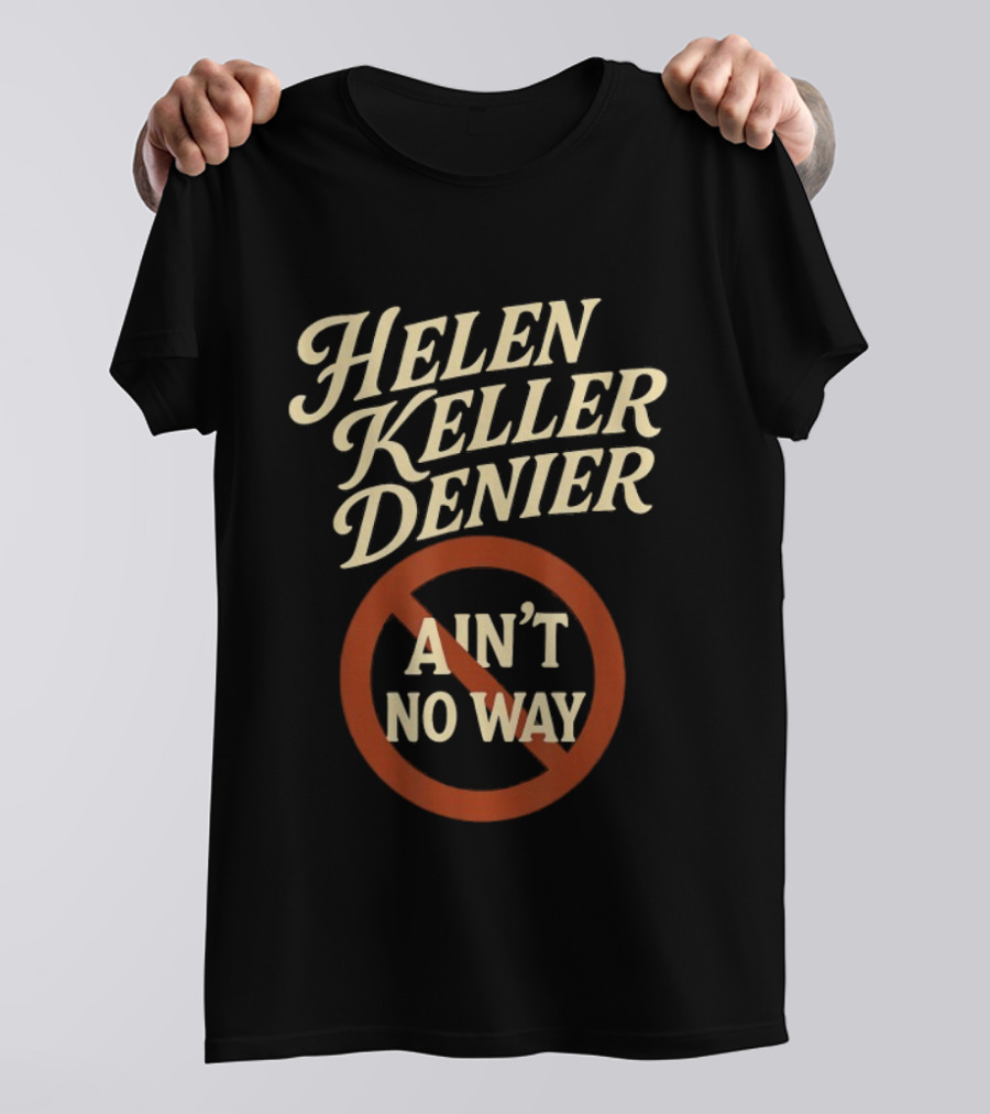 Helen Keller Denier Ain't No Way Circle Symbol T-Shirt