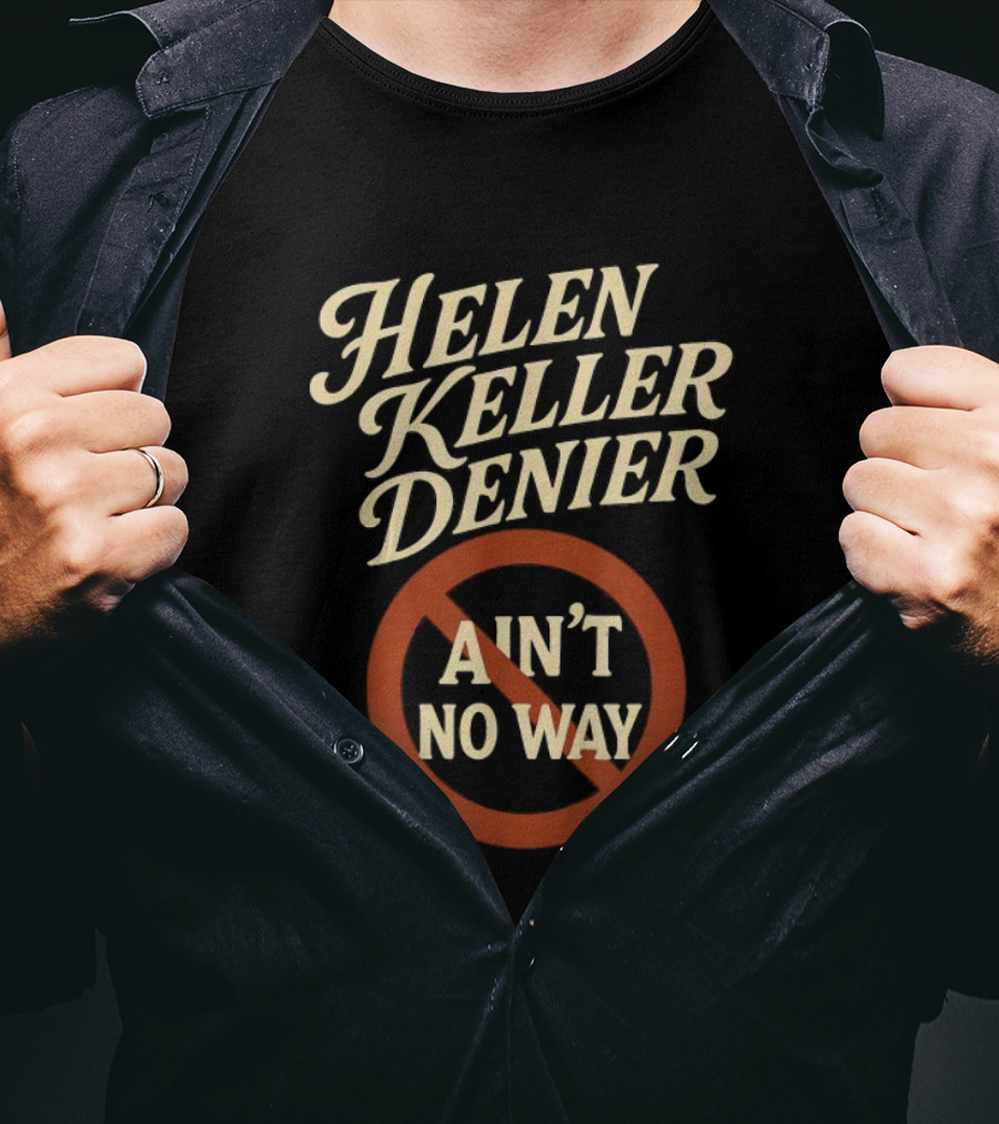 Helen Keller Denier Ain't No Way Circle Symbol T-Shirt