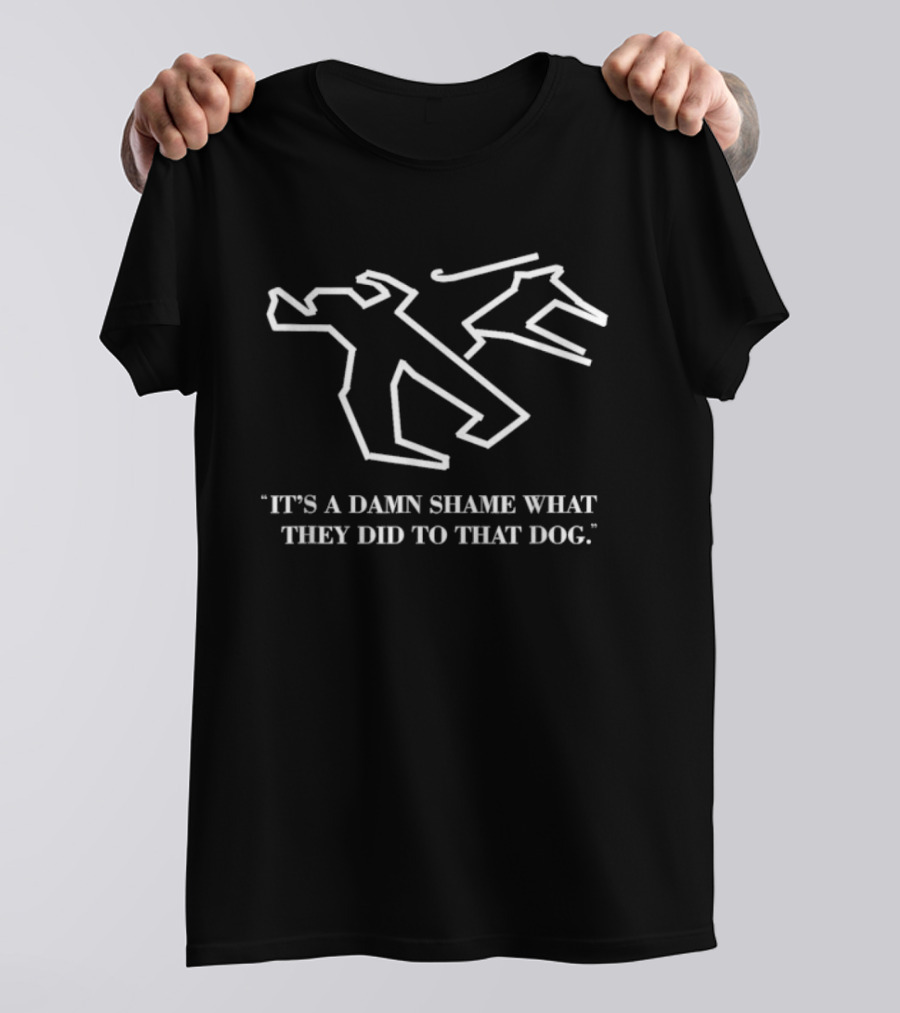 It’s A Damn Shame What They Did To That Dog Crime Scene Outline T-Shirt