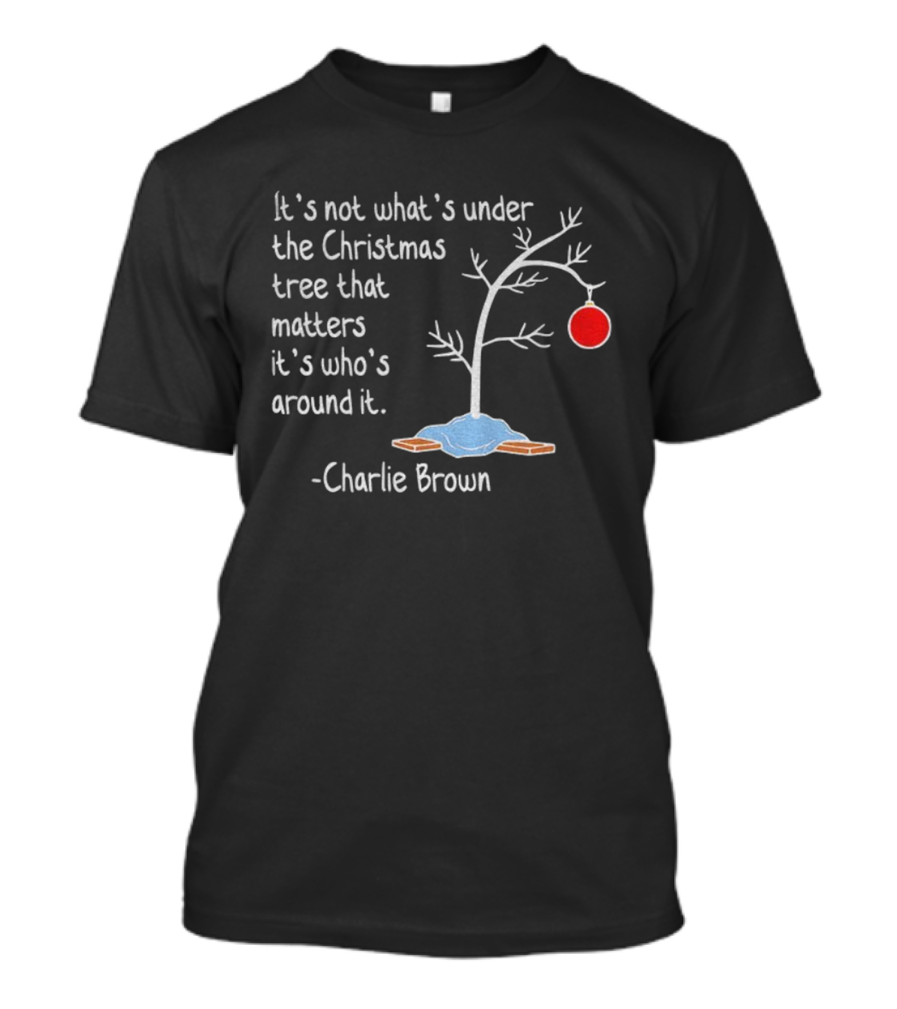 It's Not What's Under The Christmas Tree That Matters It's Who's Around It Charlie Brown Tree T-Shirt