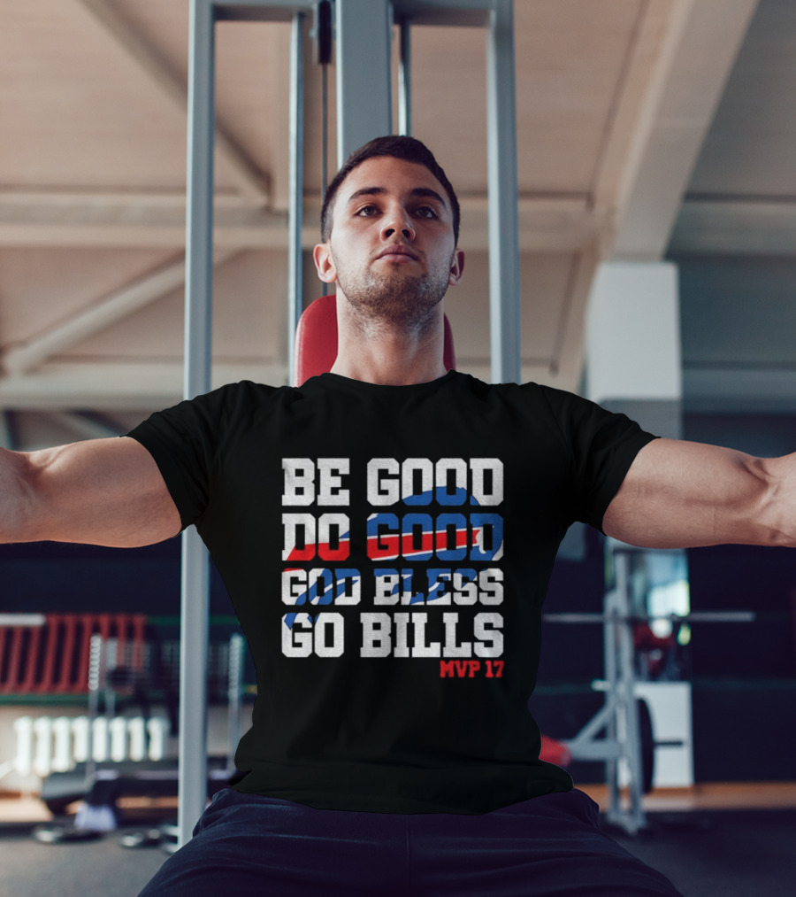 BE GOOD DO GOOD GOD BLESS GO BILLS MVP 17 BUFFALO BILLS NFL GAME DAY T-Shirt