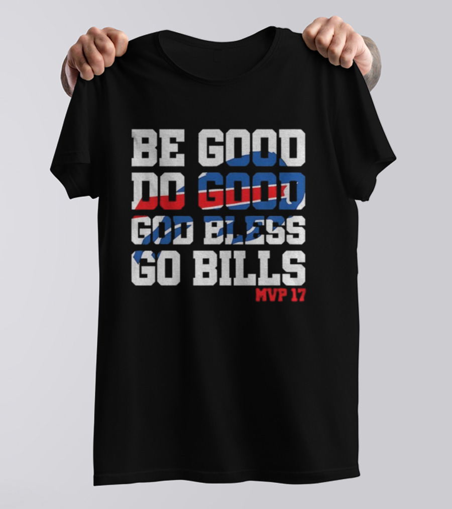 BE GOOD DO GOOD GOD BLESS GO BILLS MVP 17 BUFFALO BILLS NFL GAME DAY T-Shirt
