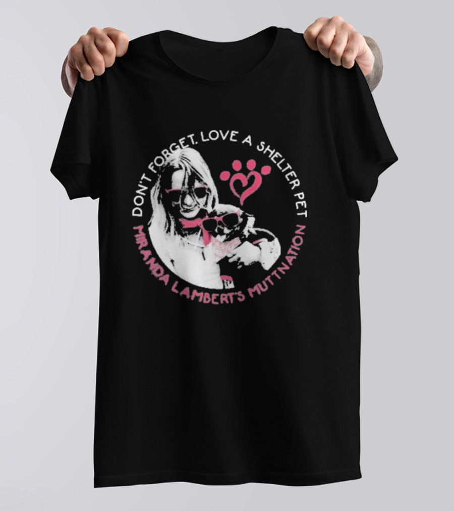 Don’t Forget Love A Shelter Pet Miranda Lambert MuttNation T-Shirt
