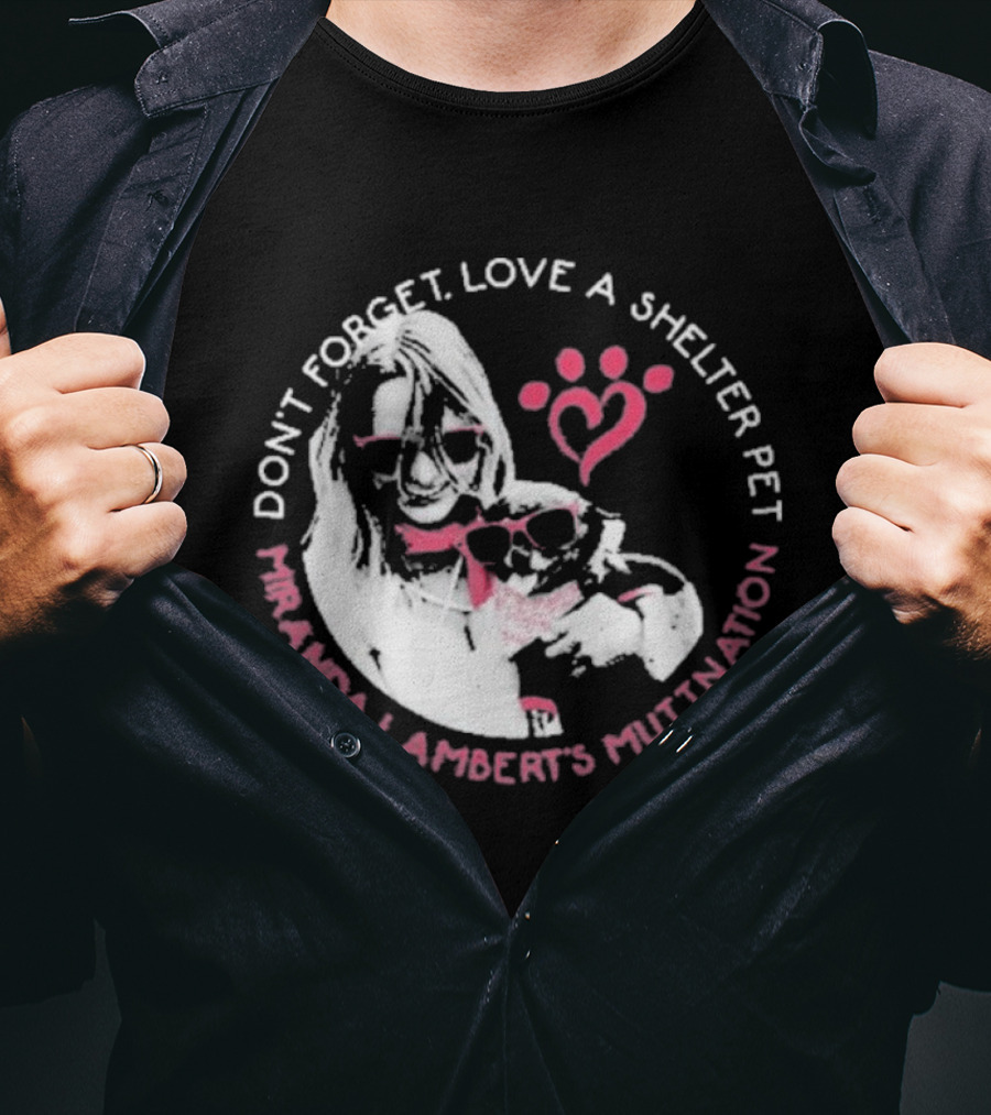 Don’t Forget Love A Shelter Pet Miranda Lambert MuttNation T-Shirt