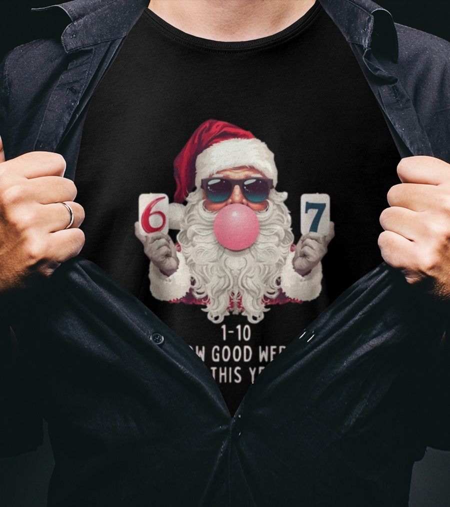 Santa Claus Bubblegum Christmas 6 7 How Good Were You This Year 1-10 T-Shirt