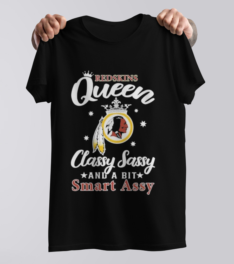 Redskins Queen Classy Sassy And A Bit Smart Assy T-Shirt