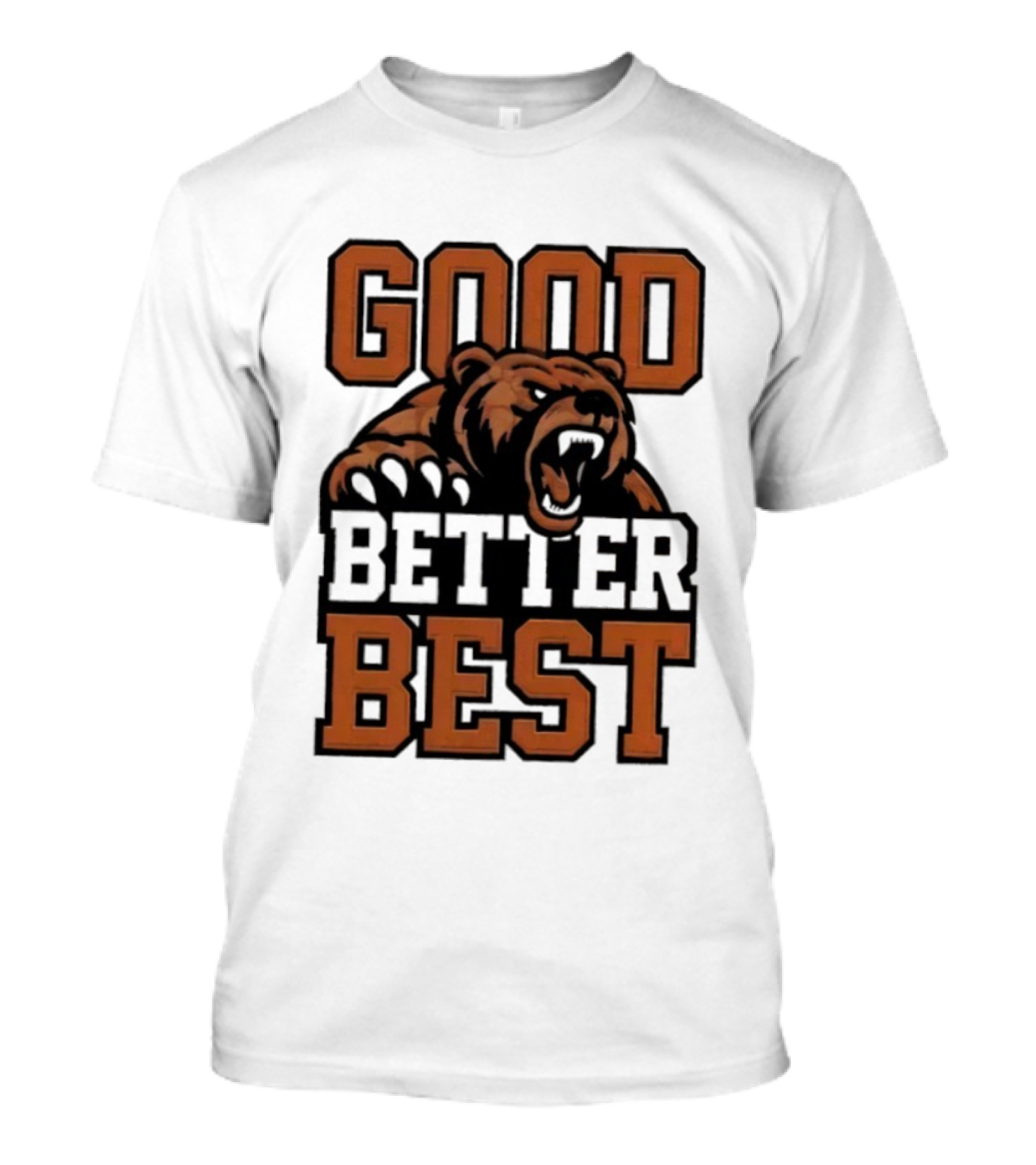 Bear Good Better Best Motivational Roaring Bear T-Shirt