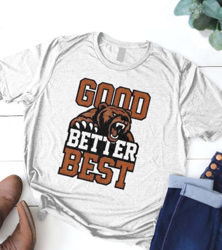 Bear Good Better Best Motivational Roaring Bear T-Shirt