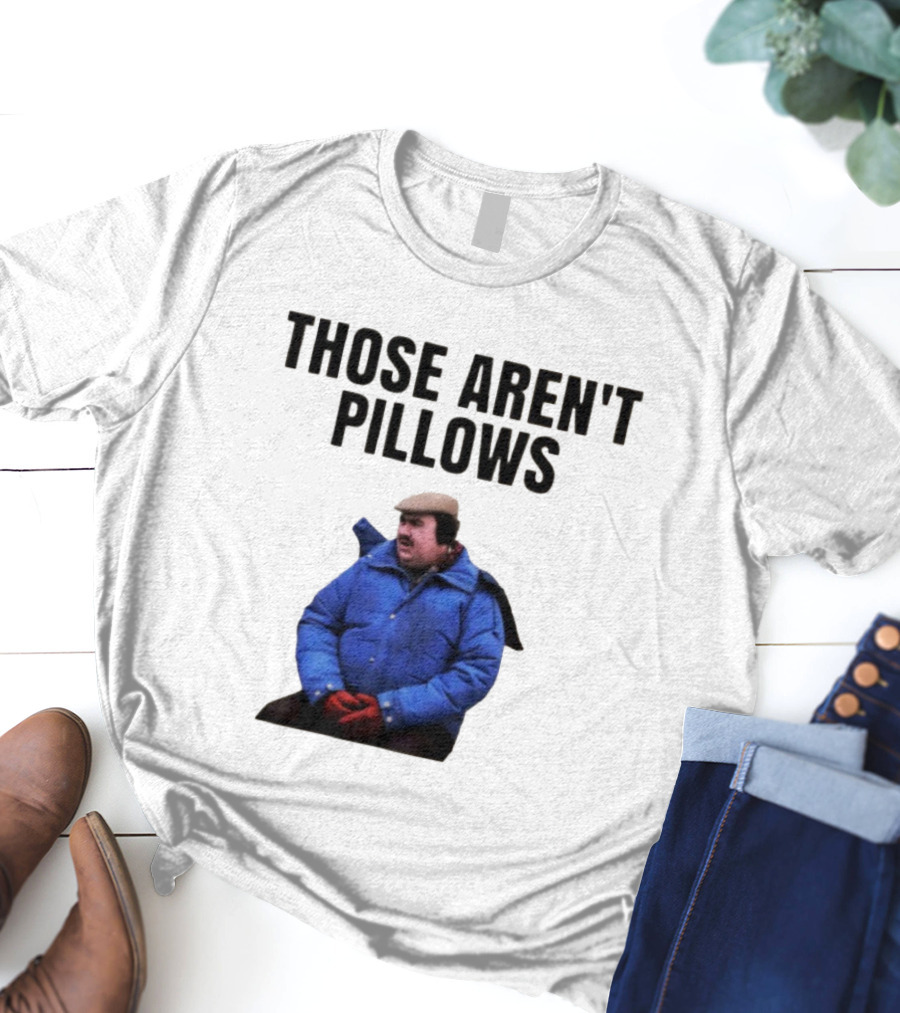 Those Aren’t Pillows Planes Trains And Automobiles Iconic Movie Scene T-Shirt