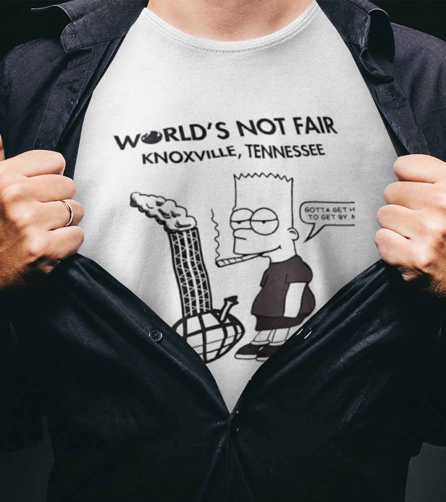 World’s Not Fair Knoxville Tennessee Bart Simpson Smoking Gotta Be Bad To Get By T-Shirt