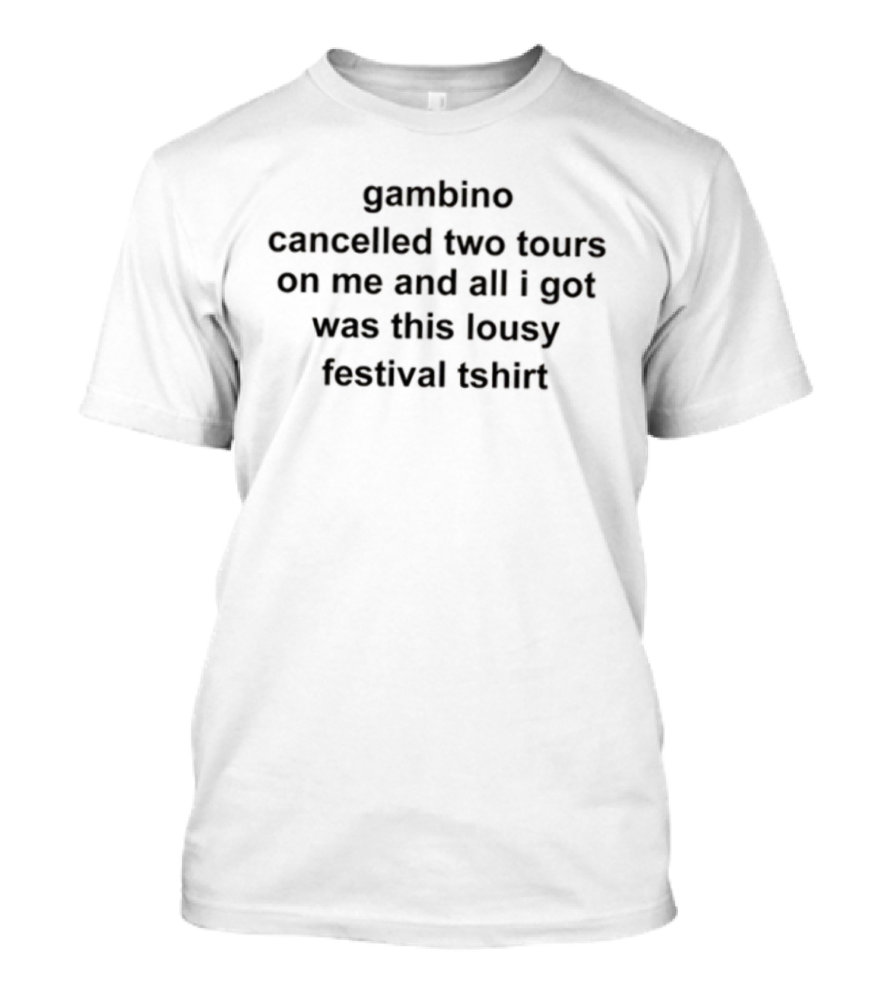 Gambino Cancelled Tours And All I Got Was This Lousy Festival T-Shirt