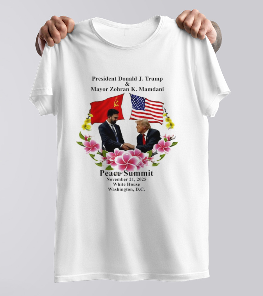 Peace Summit President Donald J. Trump Mayor Zohran K. Mamdani December 21 2023 Washington D.C. Flags And Flowers T-Shirt