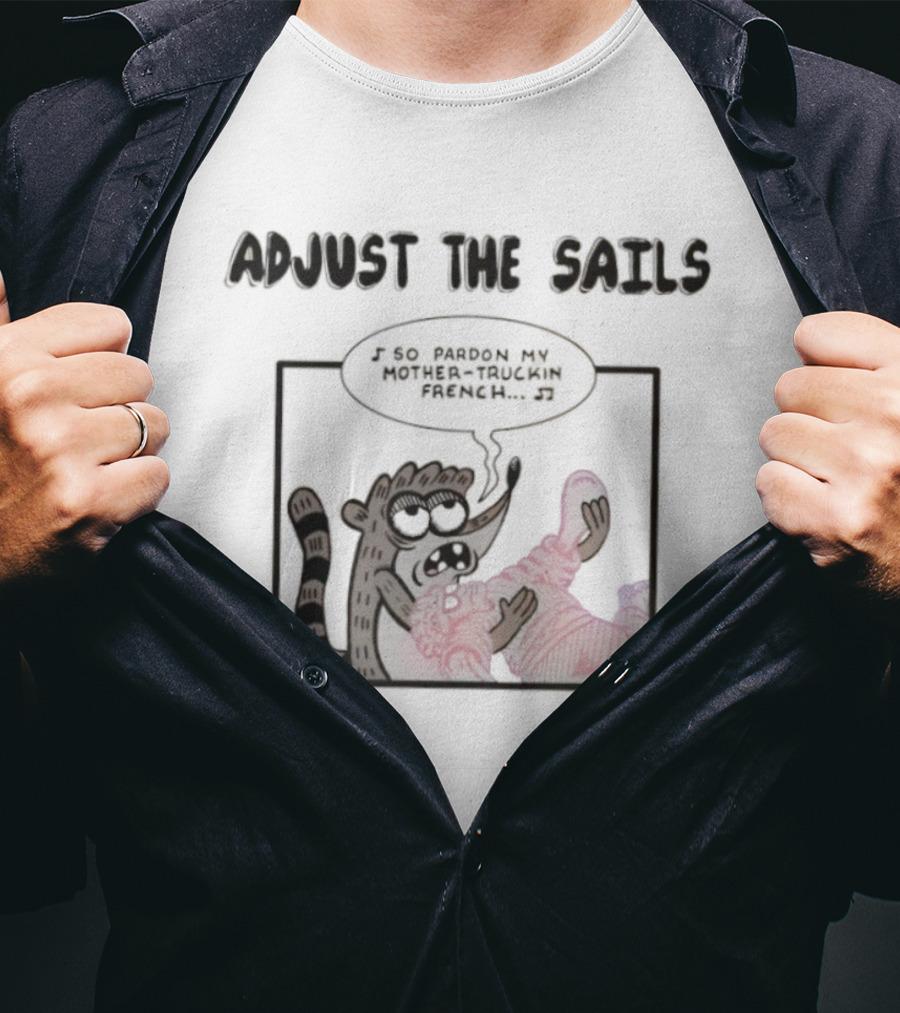 Rigby Adjust The Sails Pardon My Mother-Truckin French T-Shirt