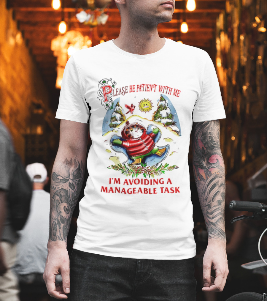 Christmas Cat Please Be Patient With Me I'm Avoiding A Manageable Task T-Shirt