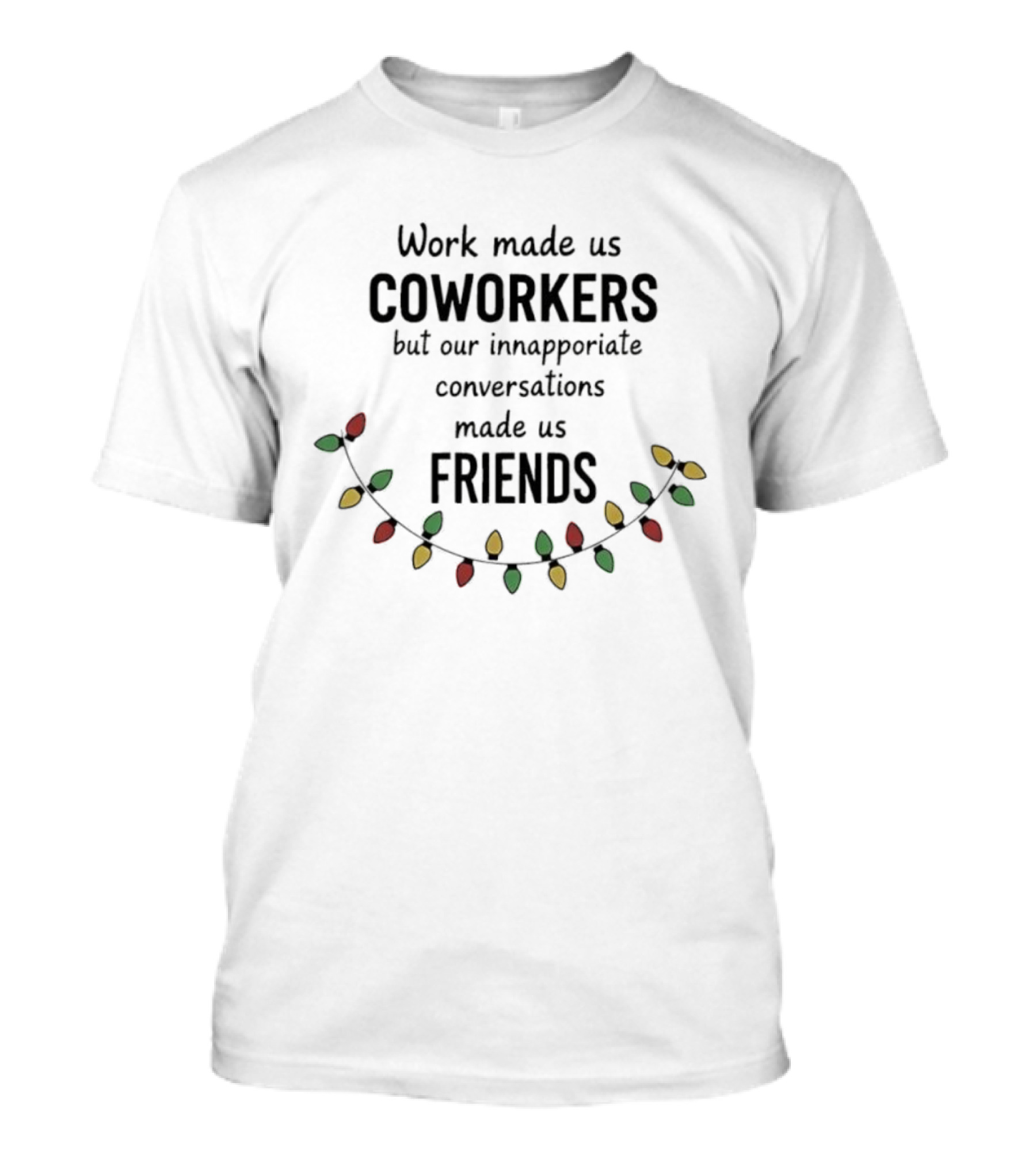 Christmas Coworkers Inappropriate Conversations Friends Holiday Lights T-Shirt