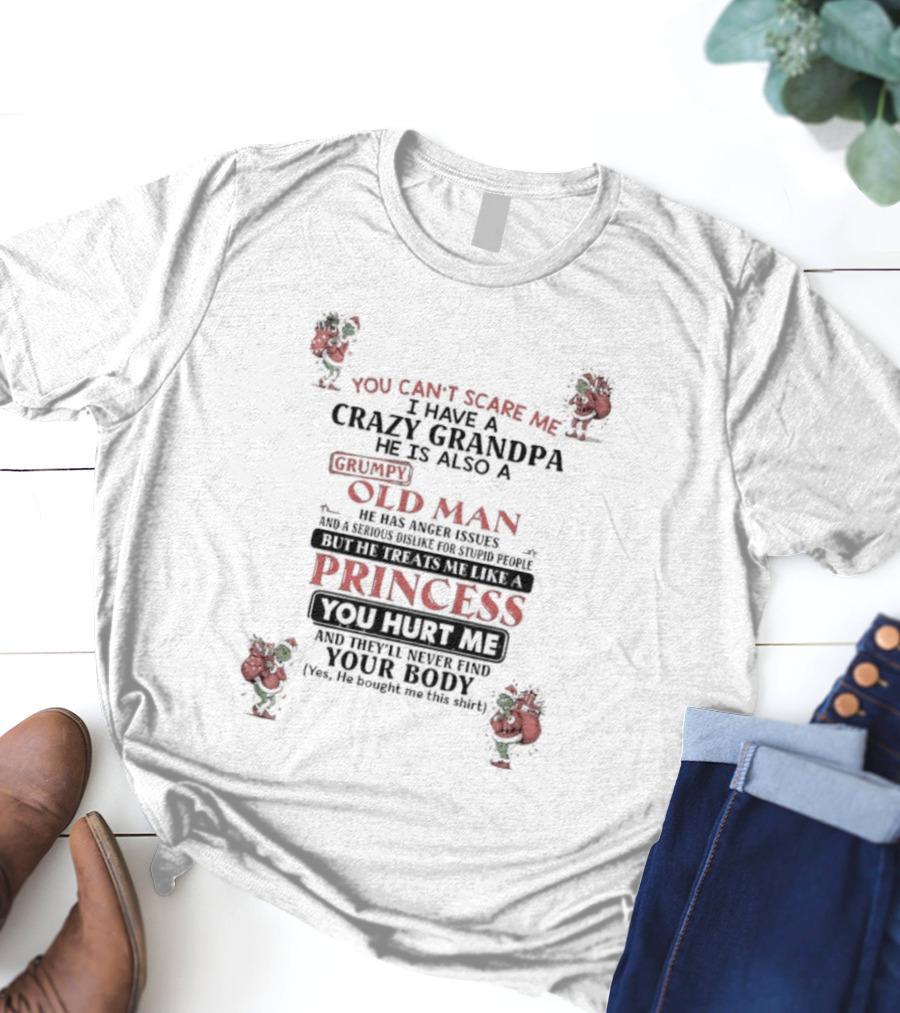 You Can’t Scare Me I’m A Crazy Grandpa Old Man With A Princess Version Grinch T-Shirt