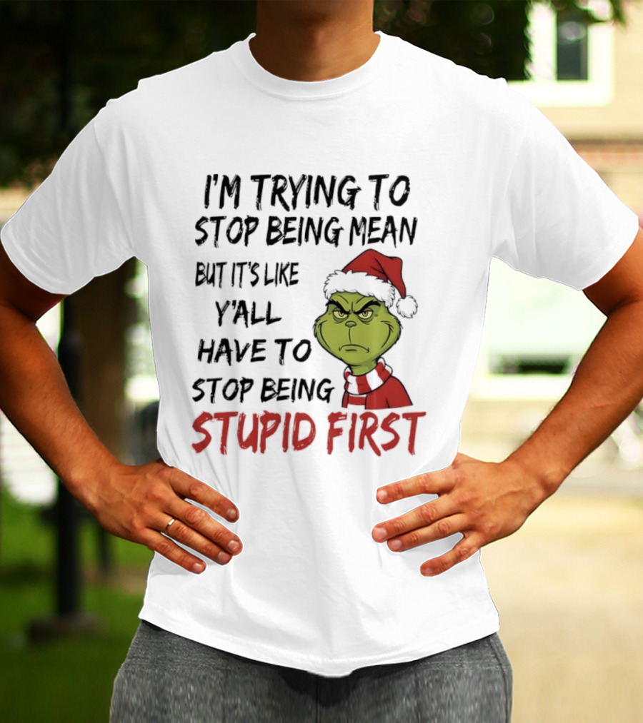 Grinch I'm Trying To Stop Being Mean Santa Hat Stupid First T-Shirt