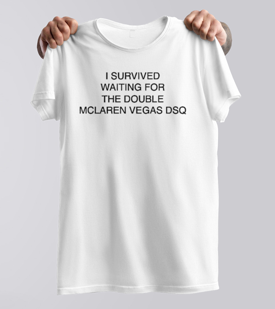 I Survived Waiting For The Double McLaren Vegas DSQ F1 Motorsport Humor T-Shirt