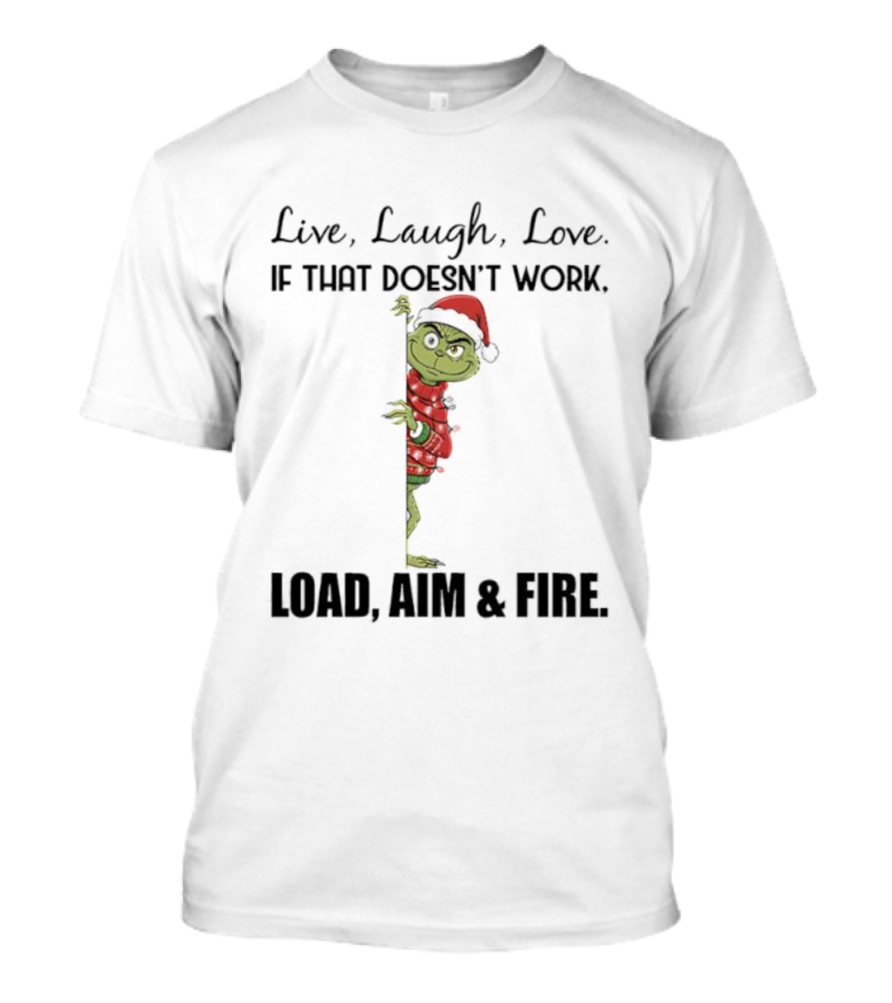 Grinch Santa Hat Live Laugh Love Load Aim Fire Holiday Humor T-Shirt