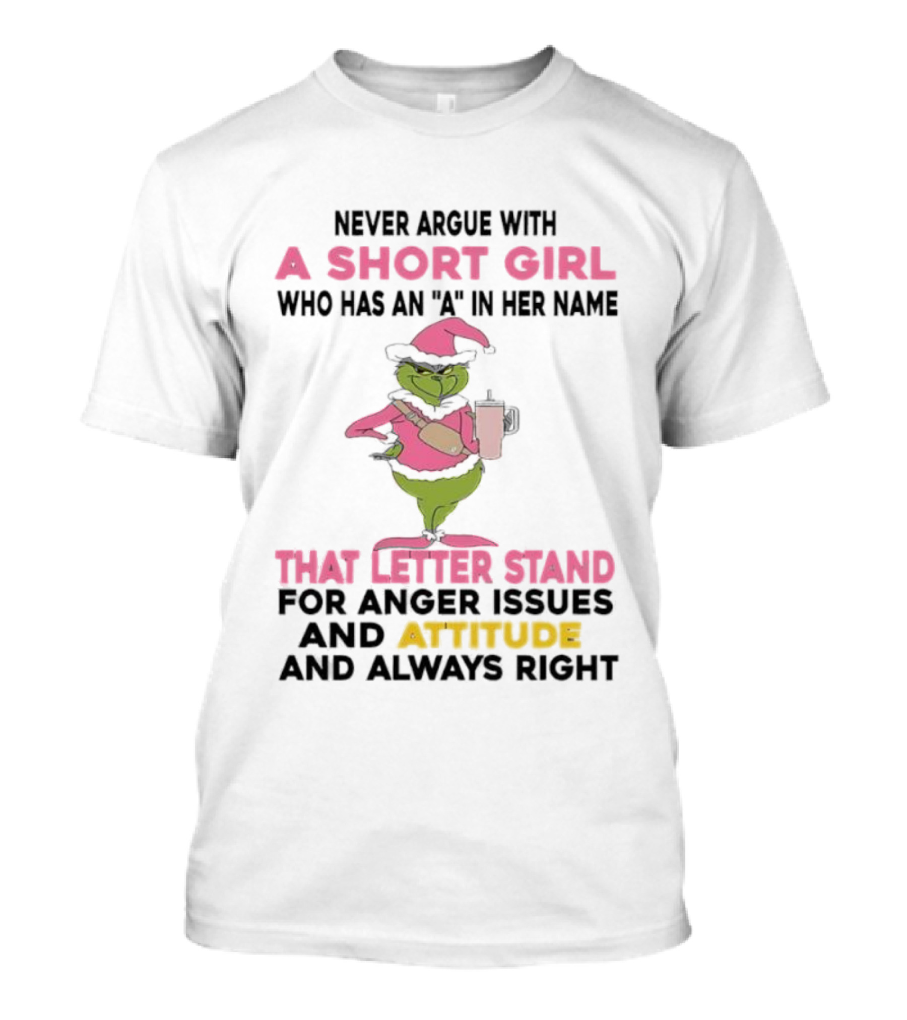 Grinch Pink Hat Never Argue With A Short Girl A In Her Name Attitude Always Right T-Shirt