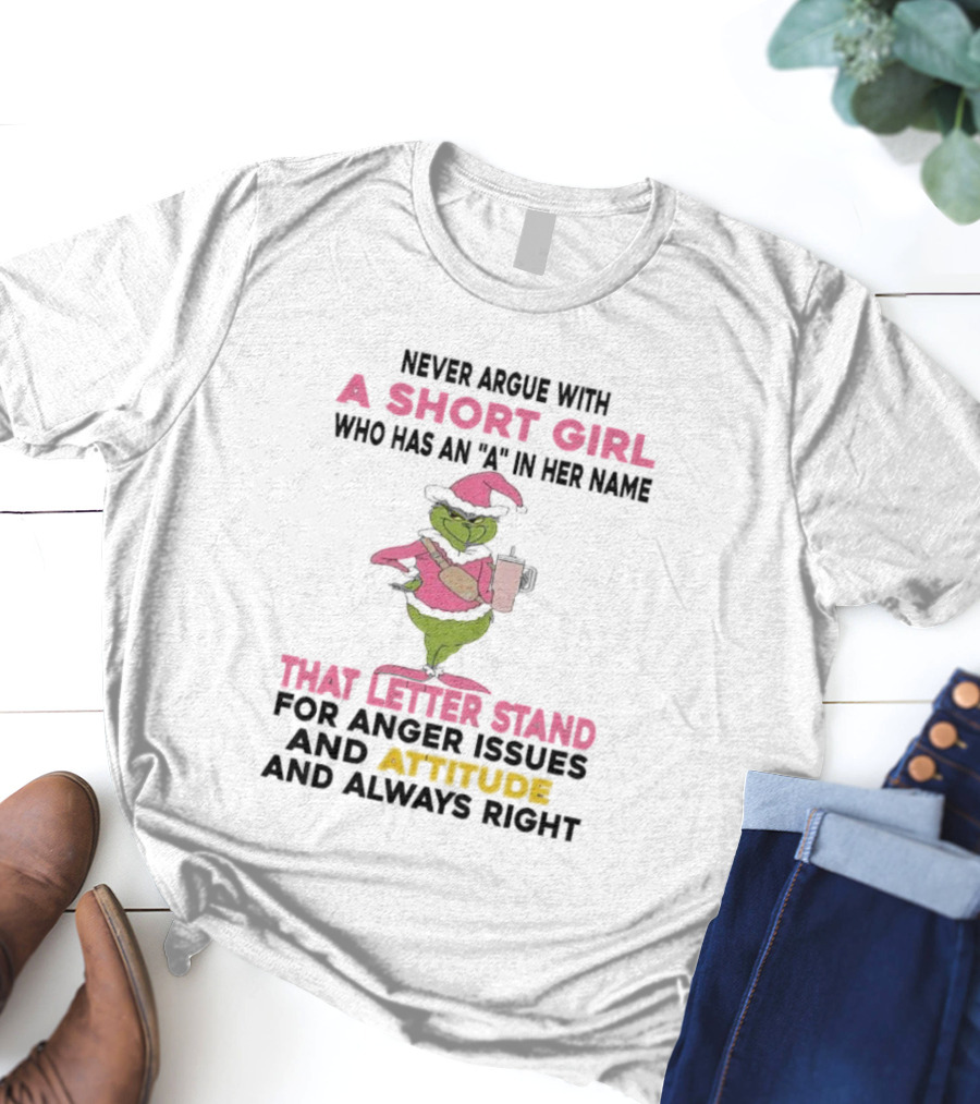 Grinch Pink Hat Never Argue With A Short Girl A In Her Name Attitude Always Right T-Shirt