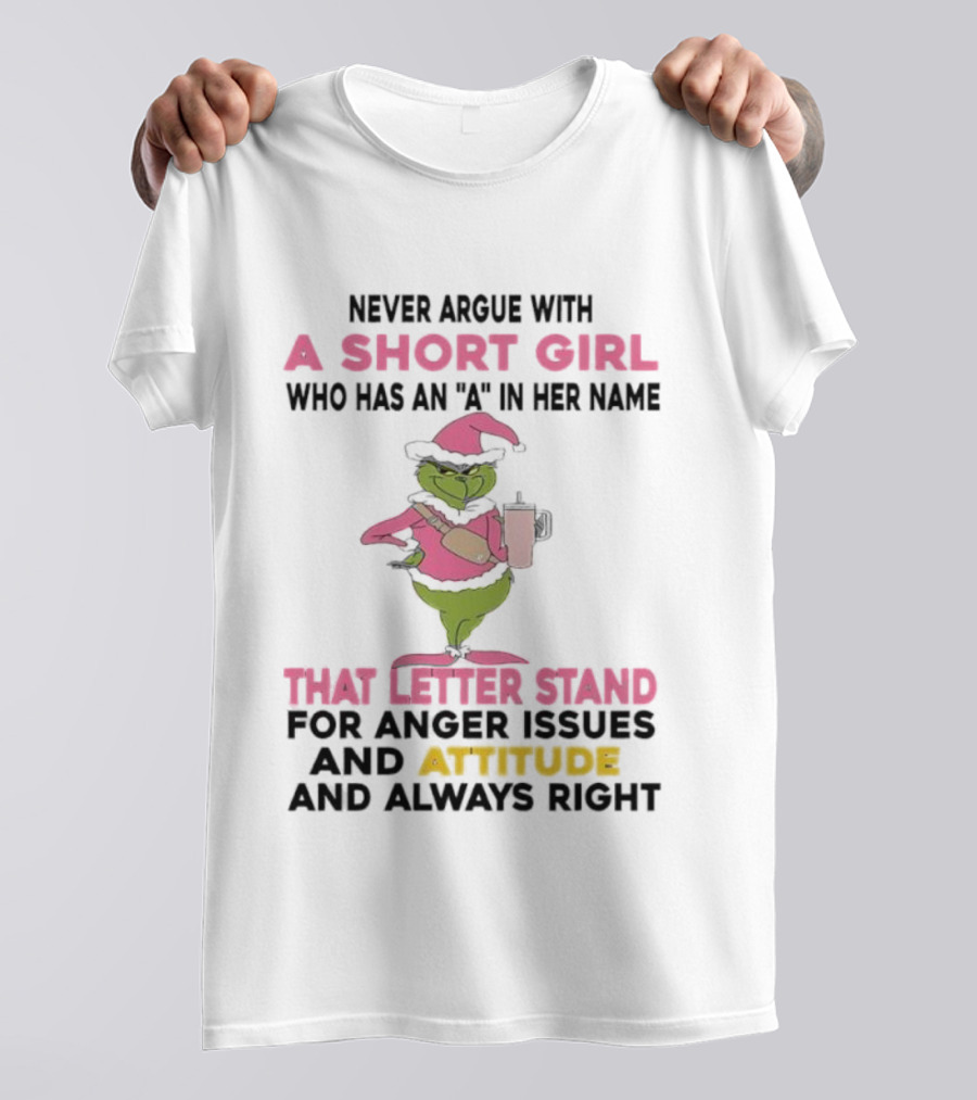 Grinch Pink Hat Never Argue With A Short Girl A In Her Name Attitude Always Right T-Shirt