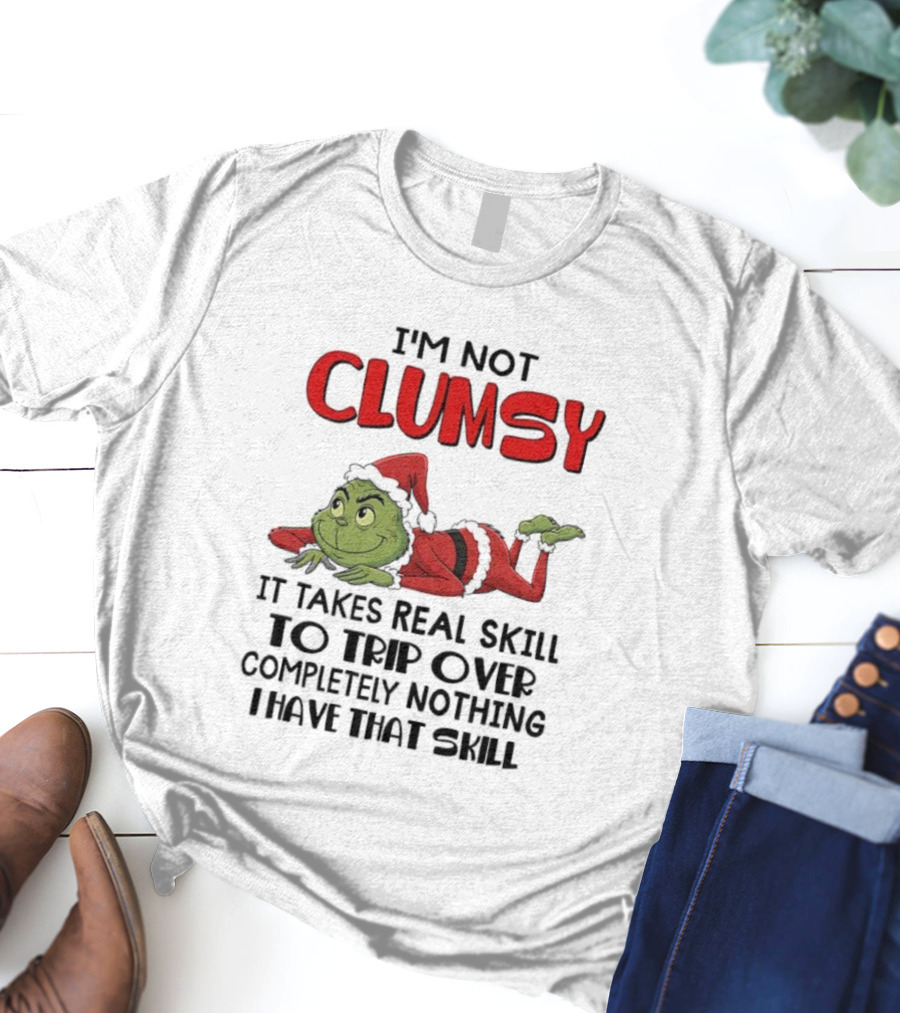 I'm Not Clumsy Grinch Santa Suit Real Skill To Trip Over Completely Nothing T-Shirt