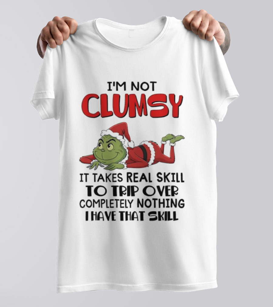 I'm Not Clumsy Grinch Santa Suit Real Skill To Trip Over Completely Nothing T-Shirt