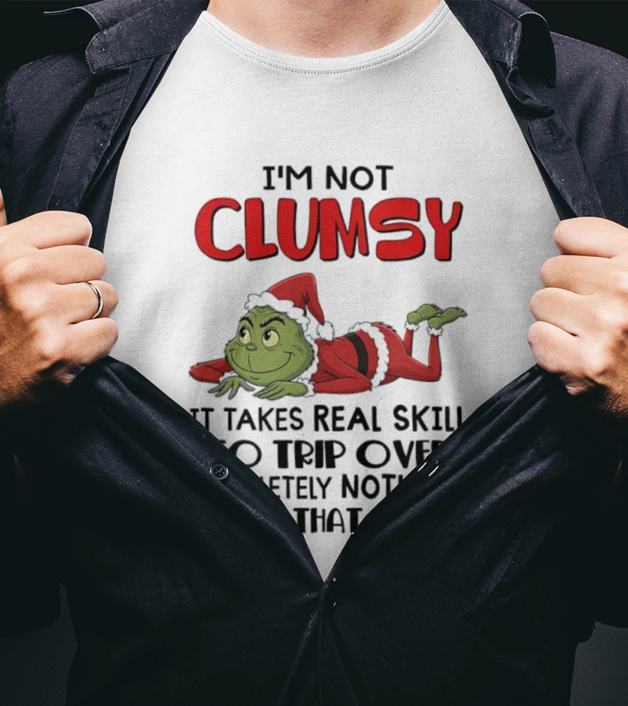 I'm Not Clumsy Grinch Santa Suit Real Skill To Trip Over Completely Nothing T-Shirt