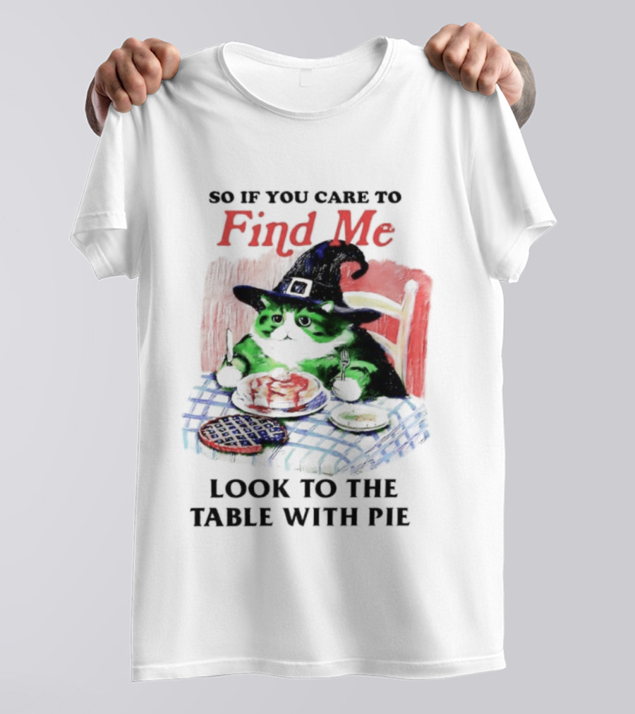 Cat Witch’s Hat Find Me Look To The Table With Pie T-Shirt