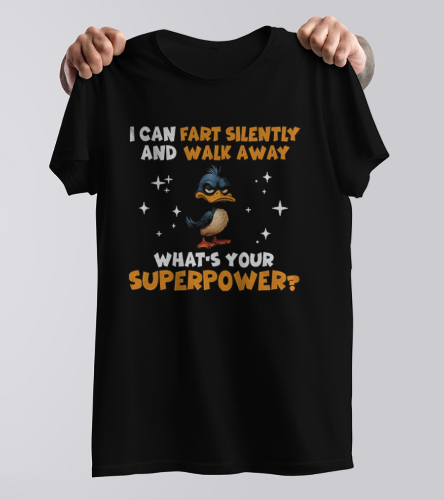 I Can Fart Silently And Walk Away What's Your Superpower Duck T-Shirt