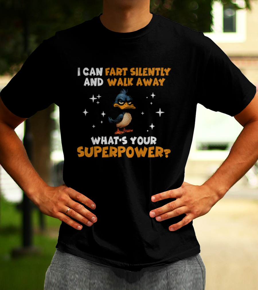 I Can Fart Silently And Walk Away What's Your Superpower Duck T-Shirt