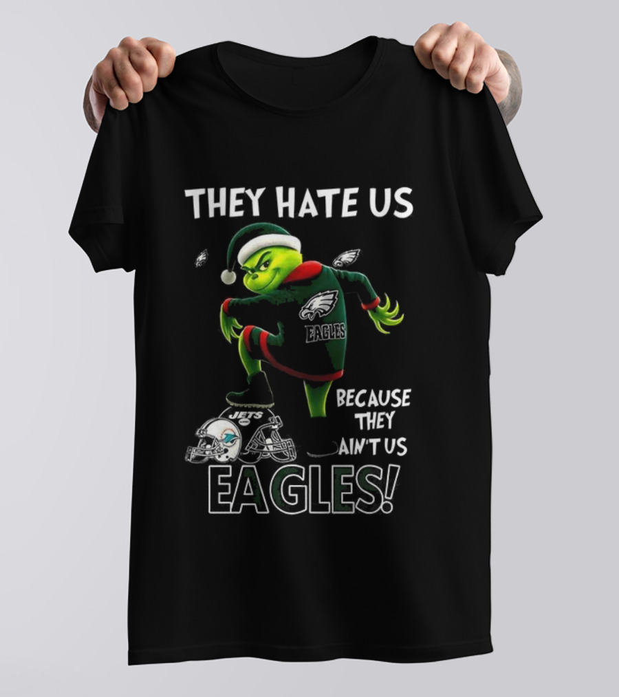 Grinch Christmas Philadelphia Eagles They Hate Us Because They Ain't Us T-Shirt