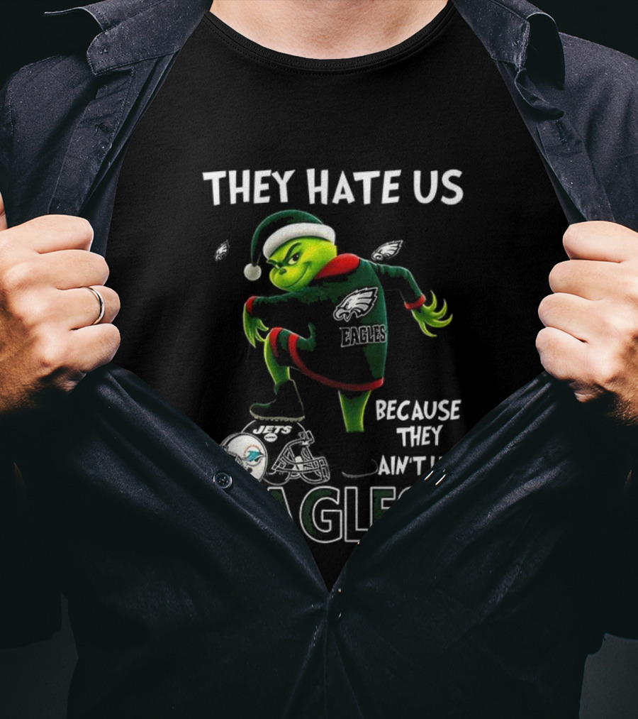 Grinch Christmas Philadelphia Eagles They Hate Us Because They Ain't Us T-Shirt