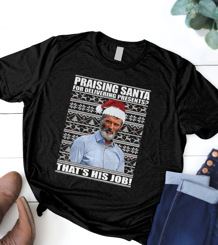 Praising Santa Ugly Christmas That's His Job Roy Keane Festive Humor T-Shirt