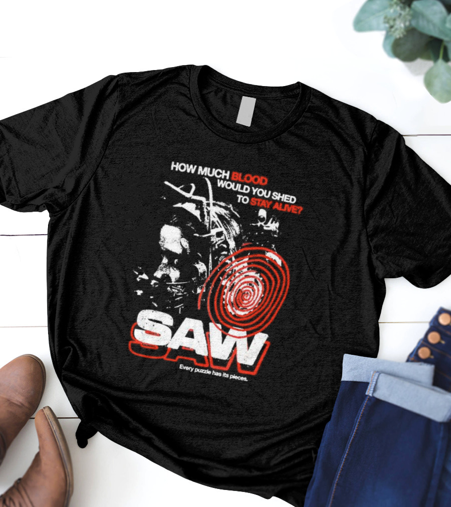 Saw 2004 How Much Blood Would You Shed Saw Every Puzzle Has Its Pieces T-Shirt