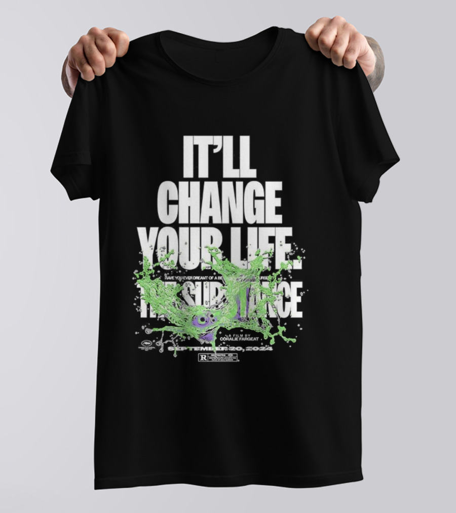 The Substance It'll Change Your Life A Film By Coralie Fargeat T-Shirt