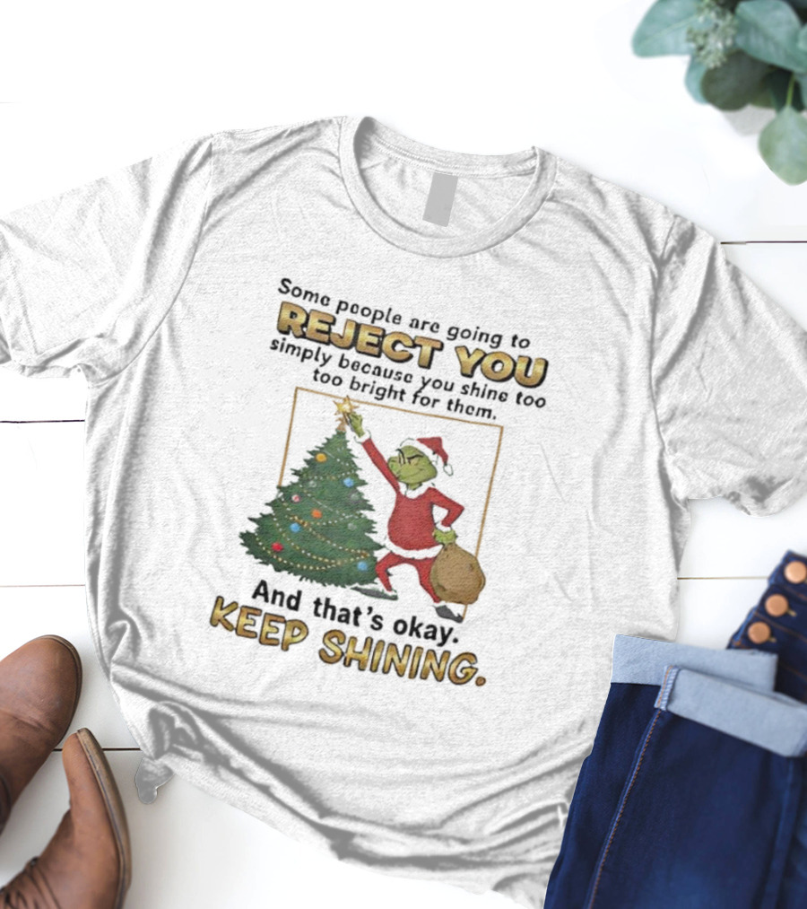 Grinch Reject You Shine Too Bright Keep Shining Christmas Tree T-Shirt