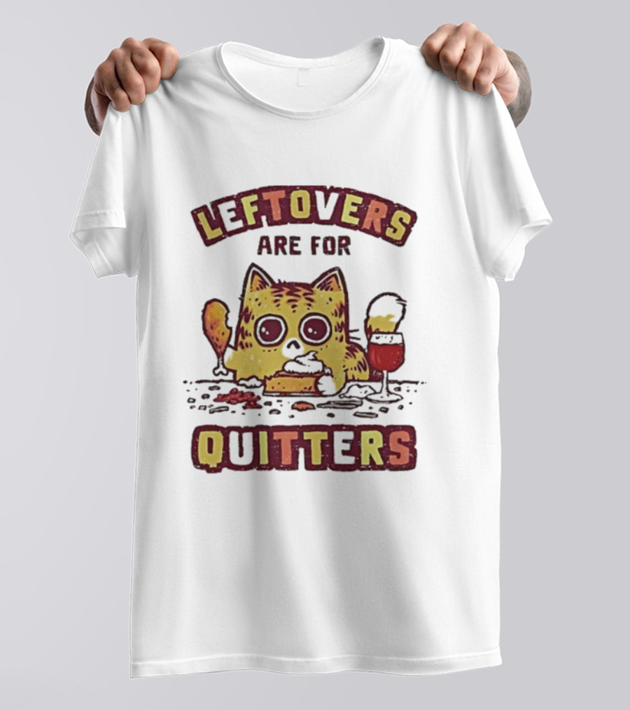 Leftovers Are For Quitters Funny Cat Eating Illustration T-Shirt