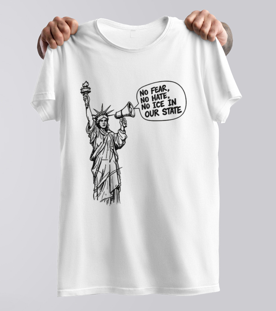 Statue Of Liberty No Fear No Hate No ICE In Our State T-Shirt