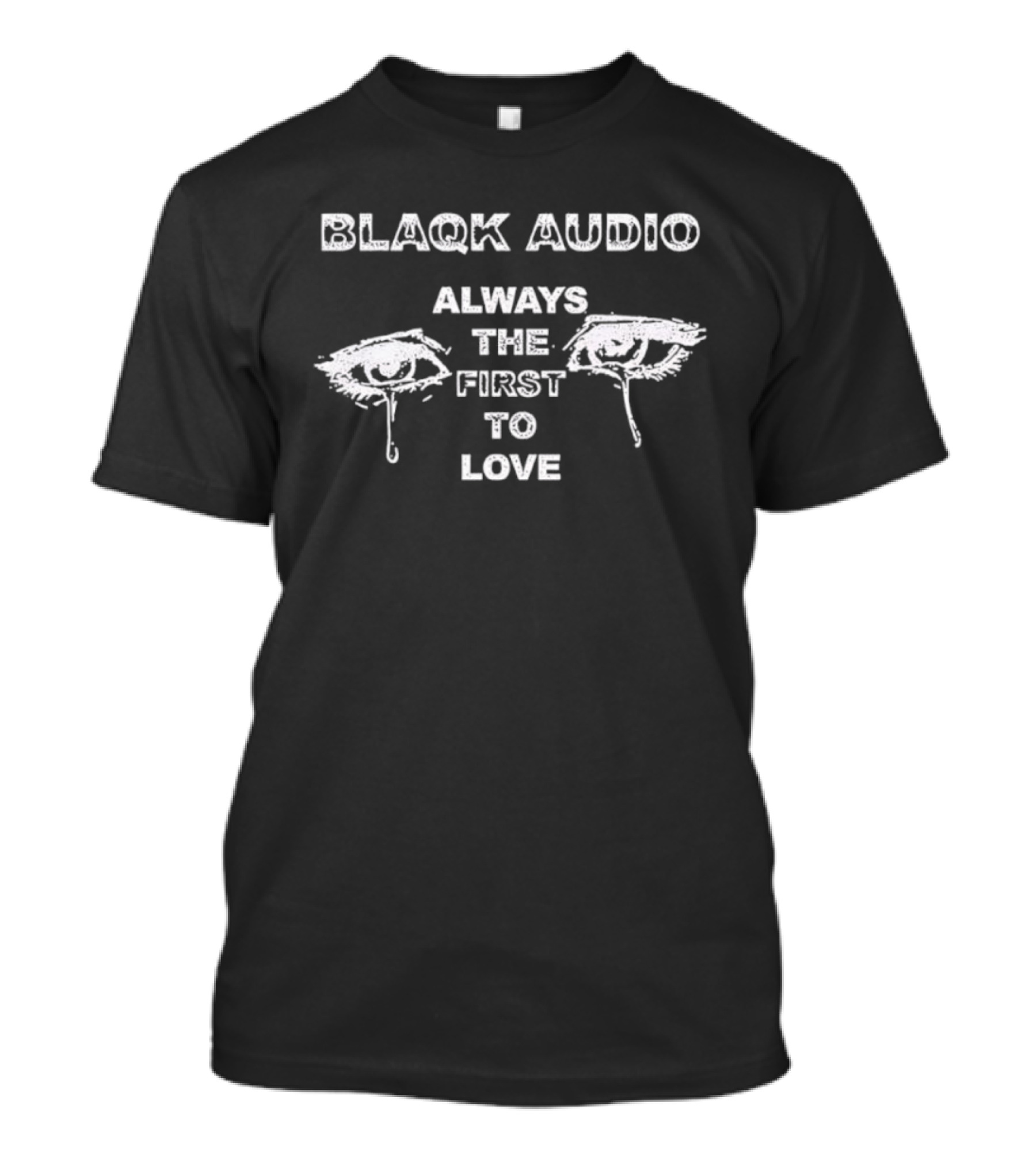 Blaqk Audio Always The First To Love Eye Design T-Shirt