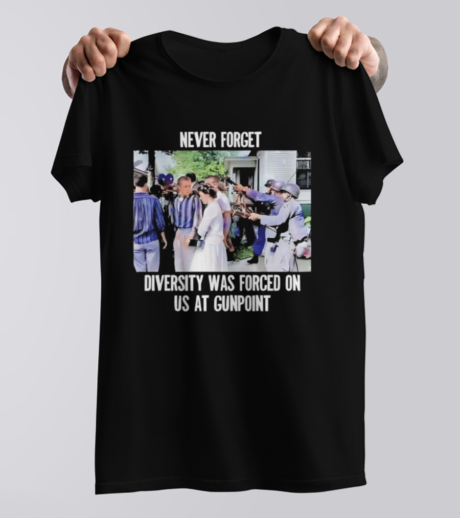 NEVER FORGET DIVERSITY WAS FORCED ON US AT GUNPOINT T-Shirt