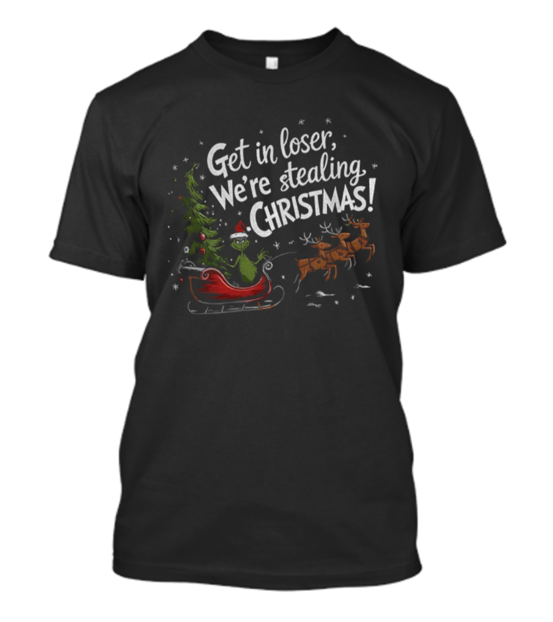Get In Loser We're Stealing Christmas With Sleigh And Reindeer T-Shirt